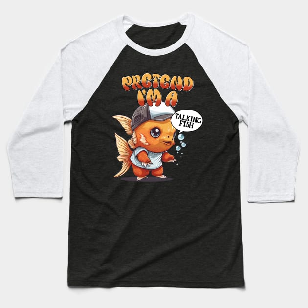 Pretend Im A Talking Fish Baseball T-Shirt by Norse Magic